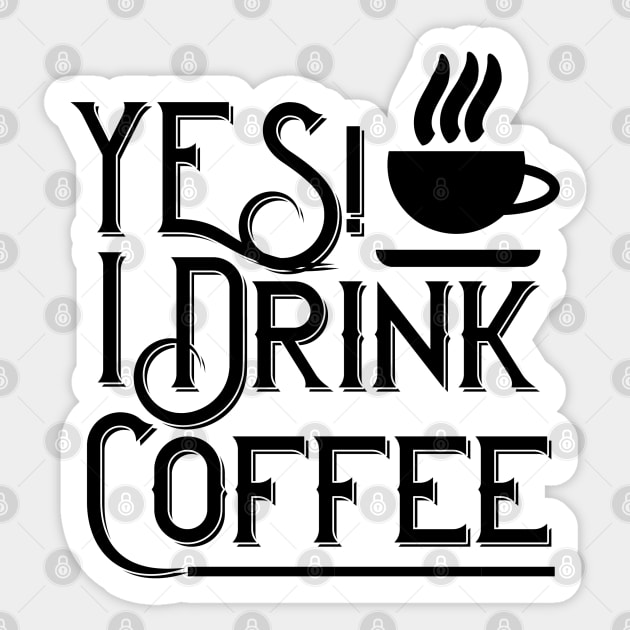 Yes! I Drink Coffee Sticker by PraiseTees